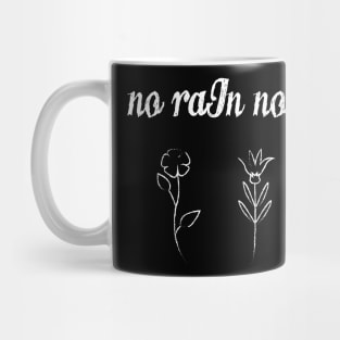 No rain no flowers Mug